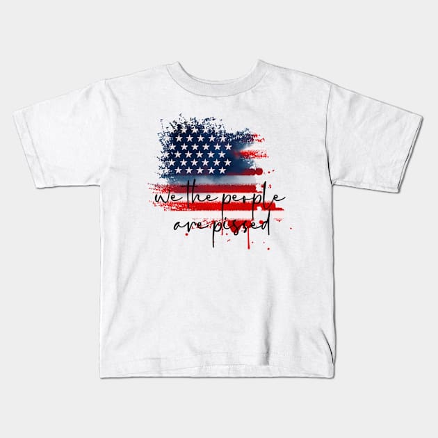 We the people are pissed Kids T-Shirt by Words of Ivy